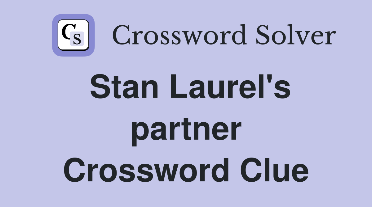 Stan Laurel's partner Crossword Clue
