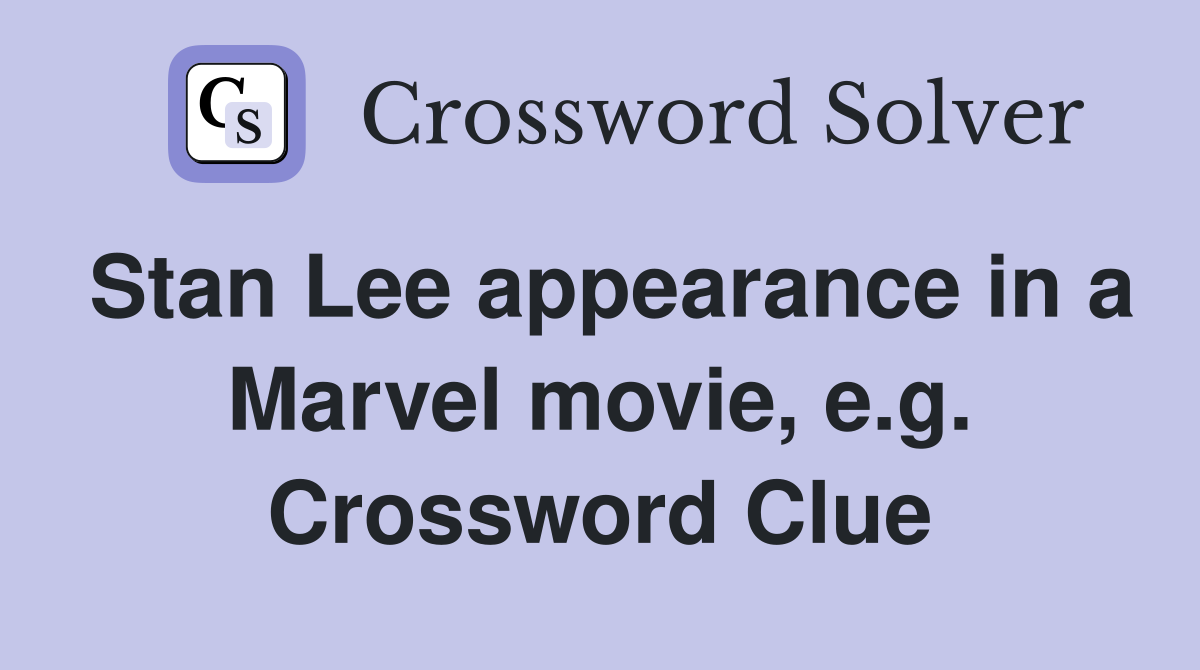 Stan Lee appearance in a Marvel movie, e.g. Crossword Clue