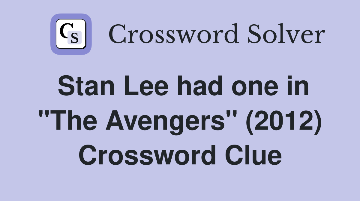 Stan Lee had one in "The Avengers" (2012) Crossword Clue