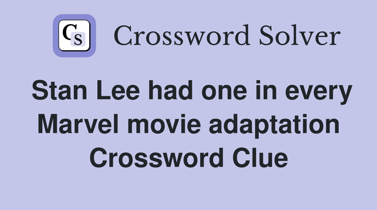 Stan Lee had one in every Marvel movie adaptation Crossword Clue