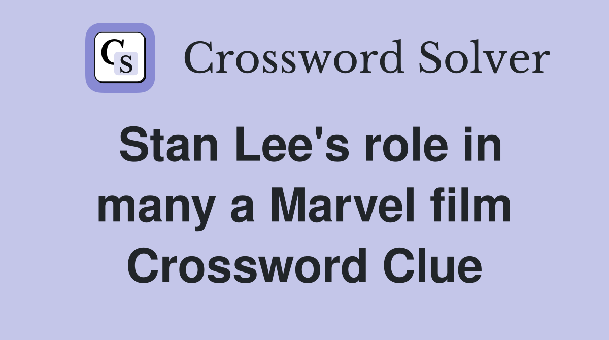 Stan Lee's role in many a Marvel film Crossword Clue