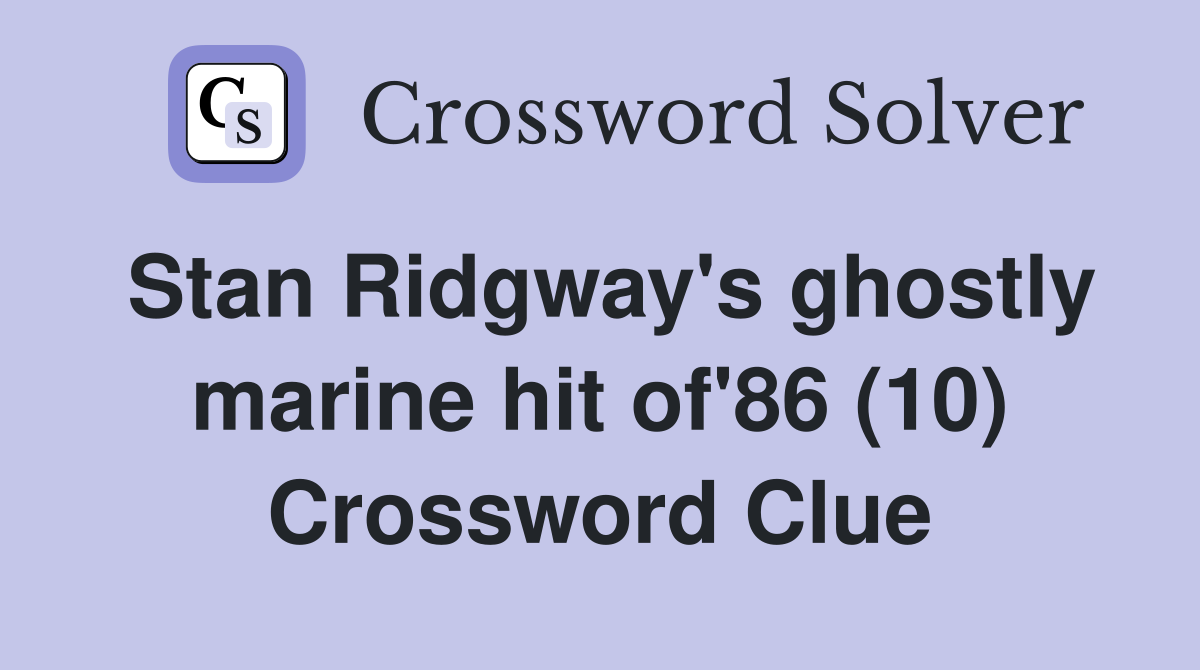 Stan Ridgway's ghostly marine hit of'86 (10) Crossword Clue