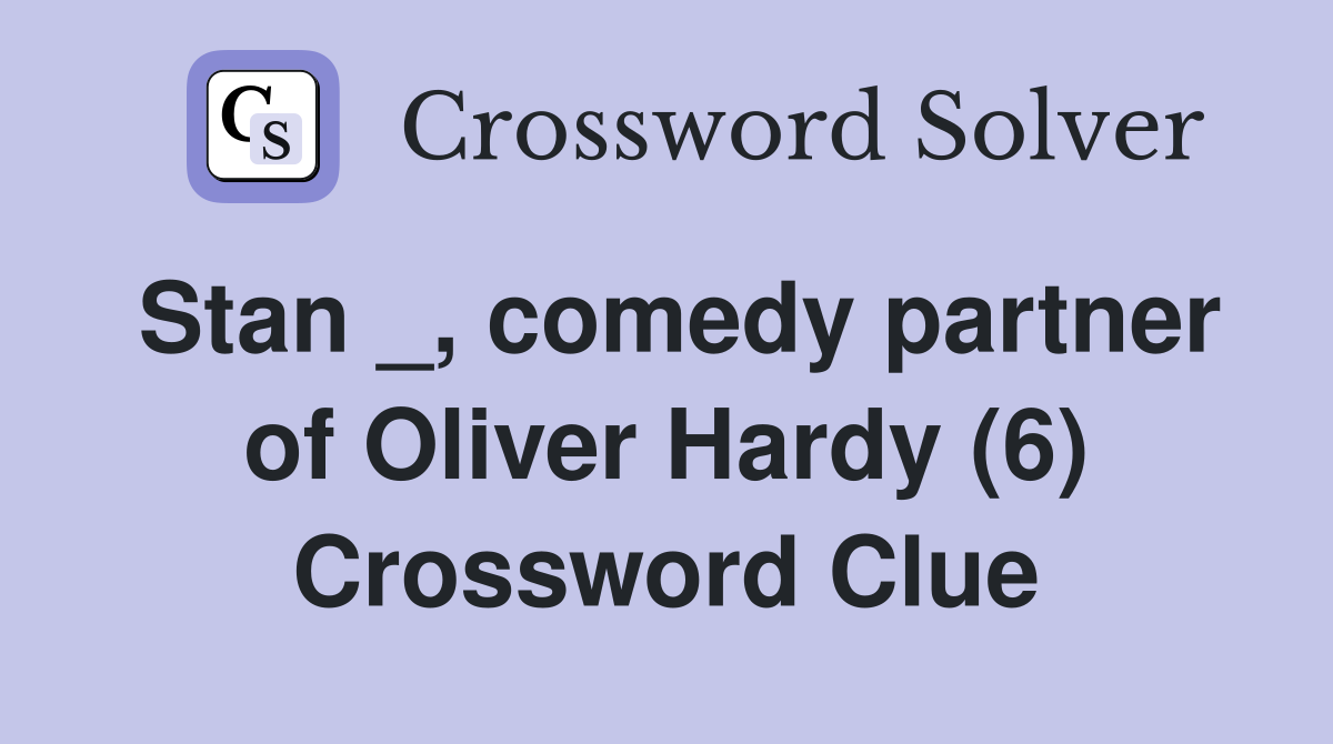 Stan _, comedy partner of Oliver Hardy (6) Crossword Clue