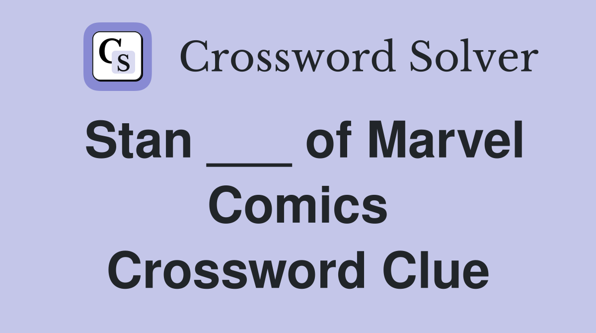 Stan ___ of Marvel Comics Crossword Clue