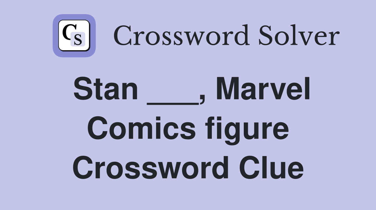 Stan ___, Marvel Comics figure Crossword Clue