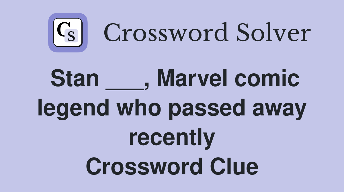 Stan ___, Marvel comic legend who passed away recently Crossword Clue