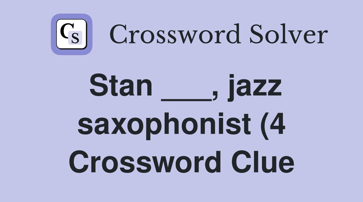 Stan jazz saxophonist (4) Crossword Clue Answers Crossword Solver Stan jazz saxophonist (4) Crossword Clue Answers Crossword Solver