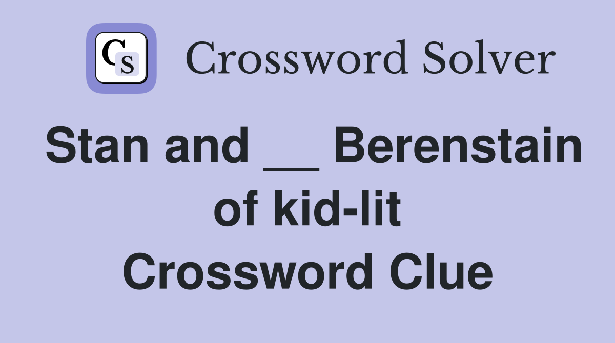 Stan and __ Berenstain of kid-lit Crossword Clue