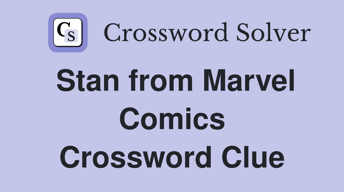 Stan from Marvel Comics Crossword Clue