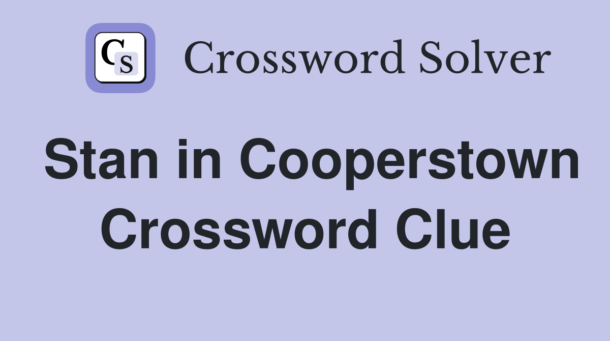 Stan in Cooperstown Crossword Clue