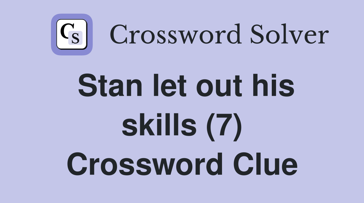 Stan let out his skills (7) Crossword Clue
