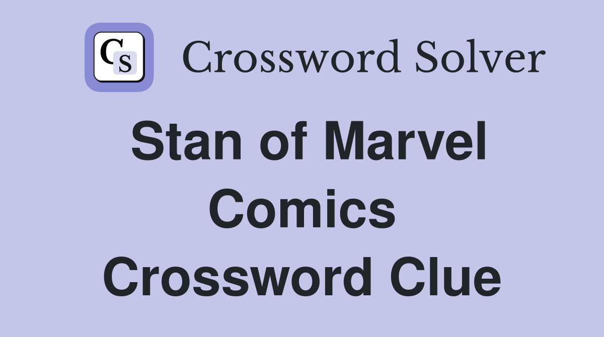 Stan of Marvel Comics Crossword Clue
