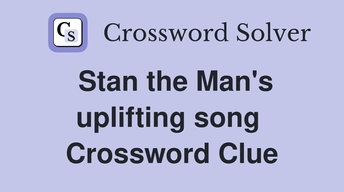 Stan the Man's uplifting song  Crossword Clue