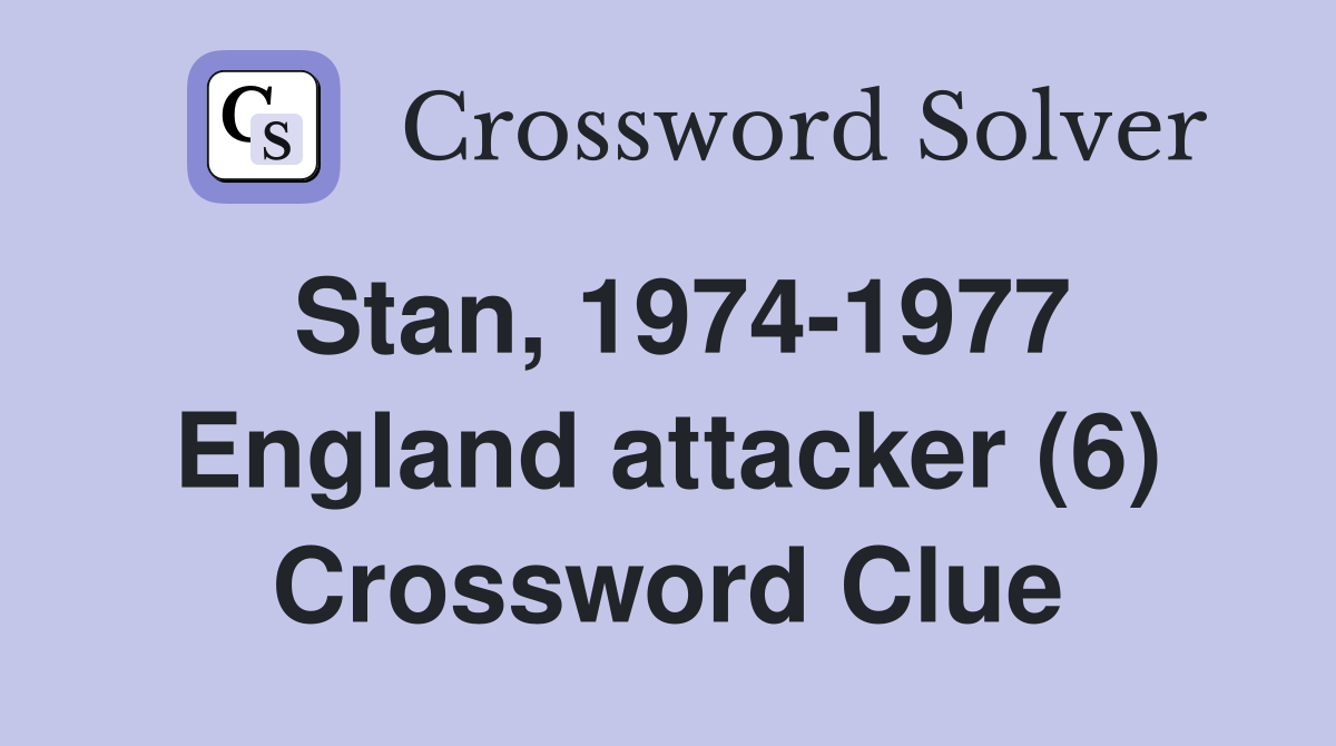 Stan, 1974-1977 England attacker (6) Crossword Clue