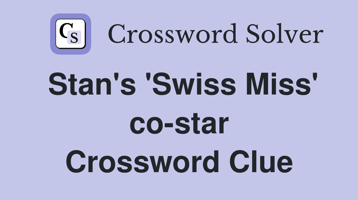 Stan's 'Swiss Miss' co-star Crossword Clue