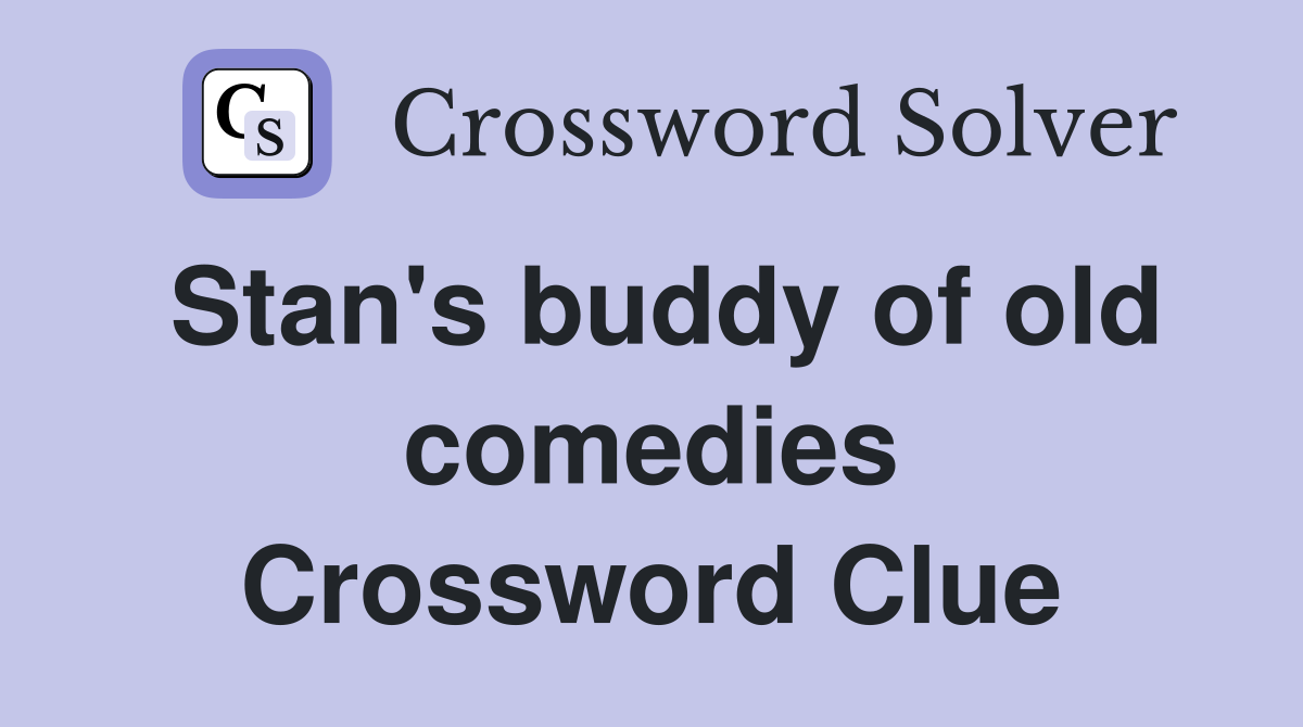 Stan's buddy of old comedies Crossword Clue