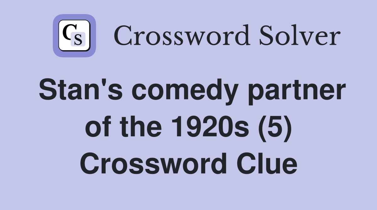 Stan's comedy partner of the 1920s (5) Crossword Clue