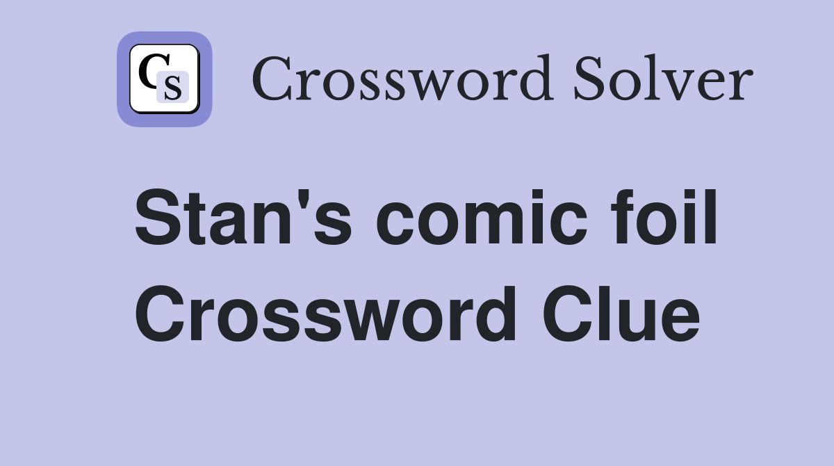 Stan's comic foil Crossword Clue