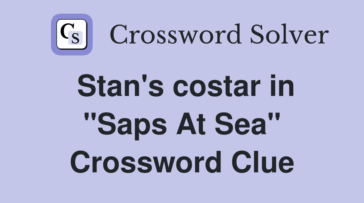 Stan's costar in "Saps At Sea" Crossword Clue
