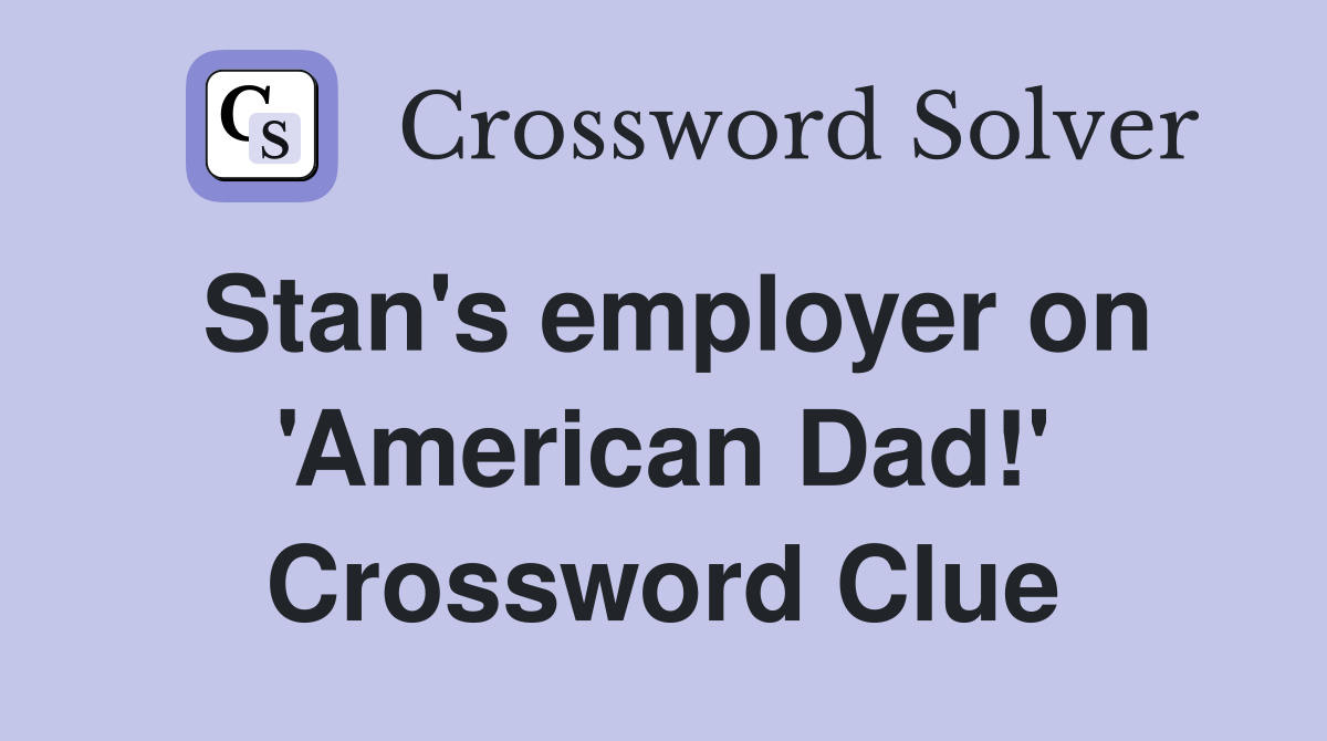 Stan's employer on 'American Dad!' Crossword Clue