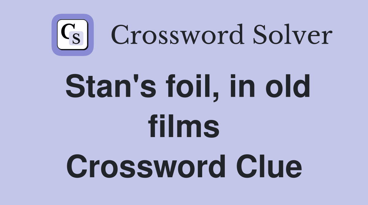 Stan's foil, in old films Crossword Clue