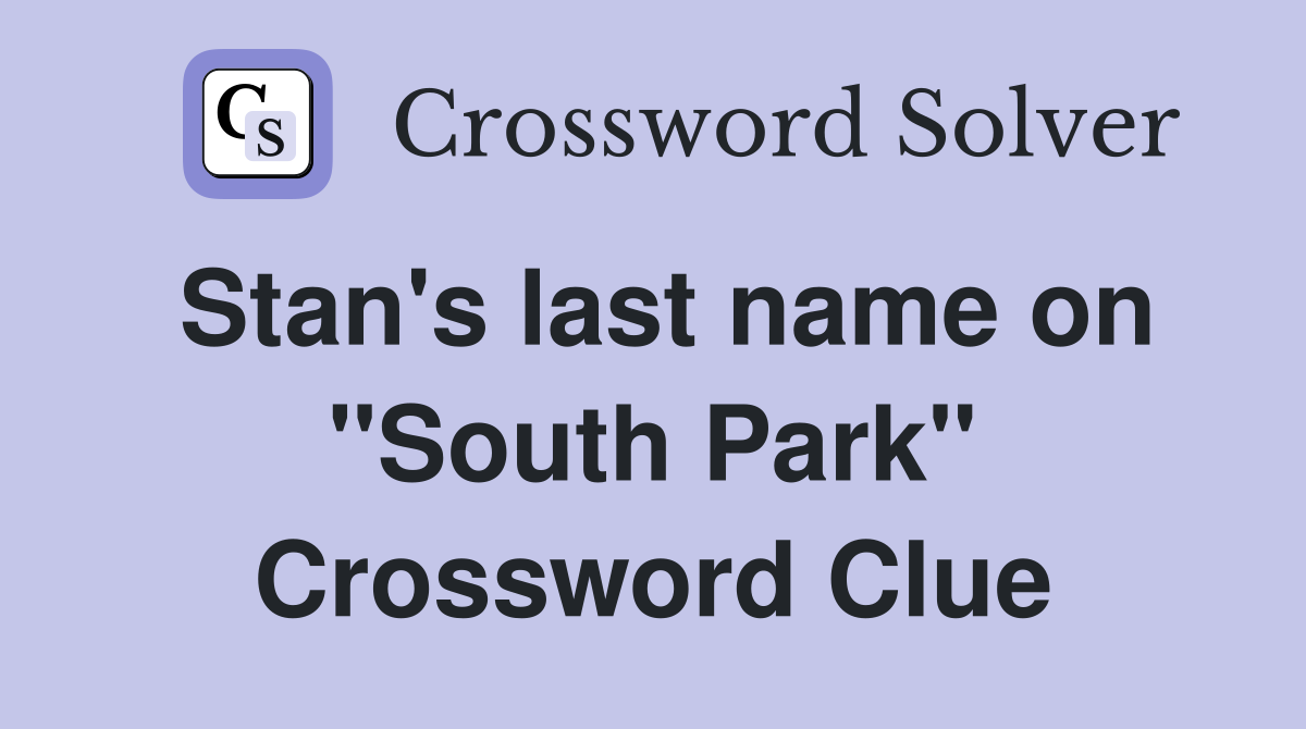 Stan's last name on "South Park" Crossword Clue