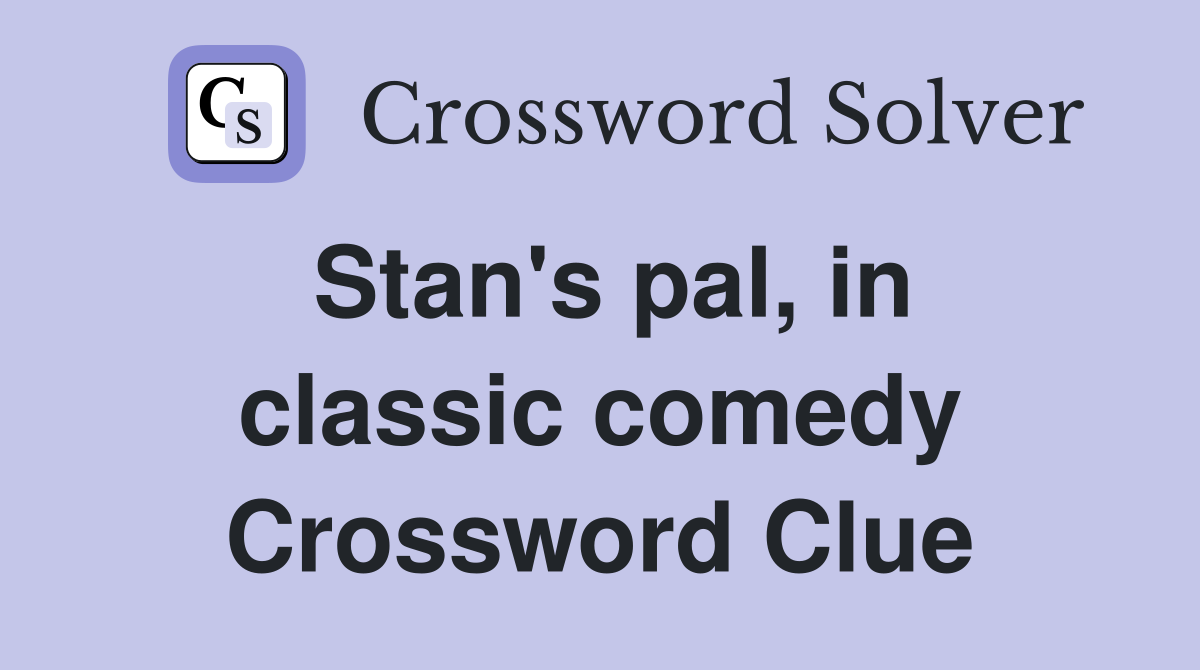 Stan's pal, in classic comedy Crossword Clue