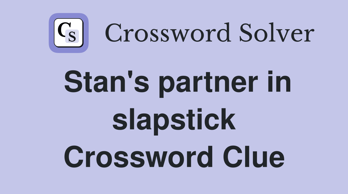Stan's partner in slapstick Crossword Clue
