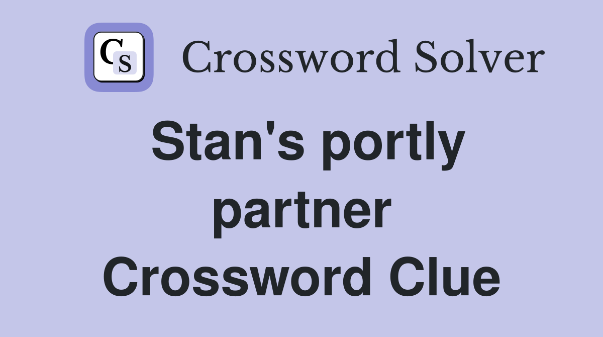 Stan's portly partner Crossword Clue