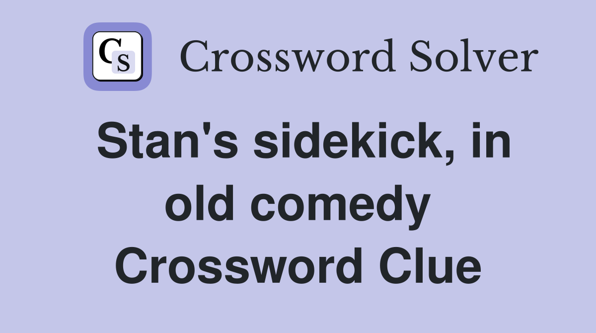 Stan's sidekick, in old comedy Crossword Clue