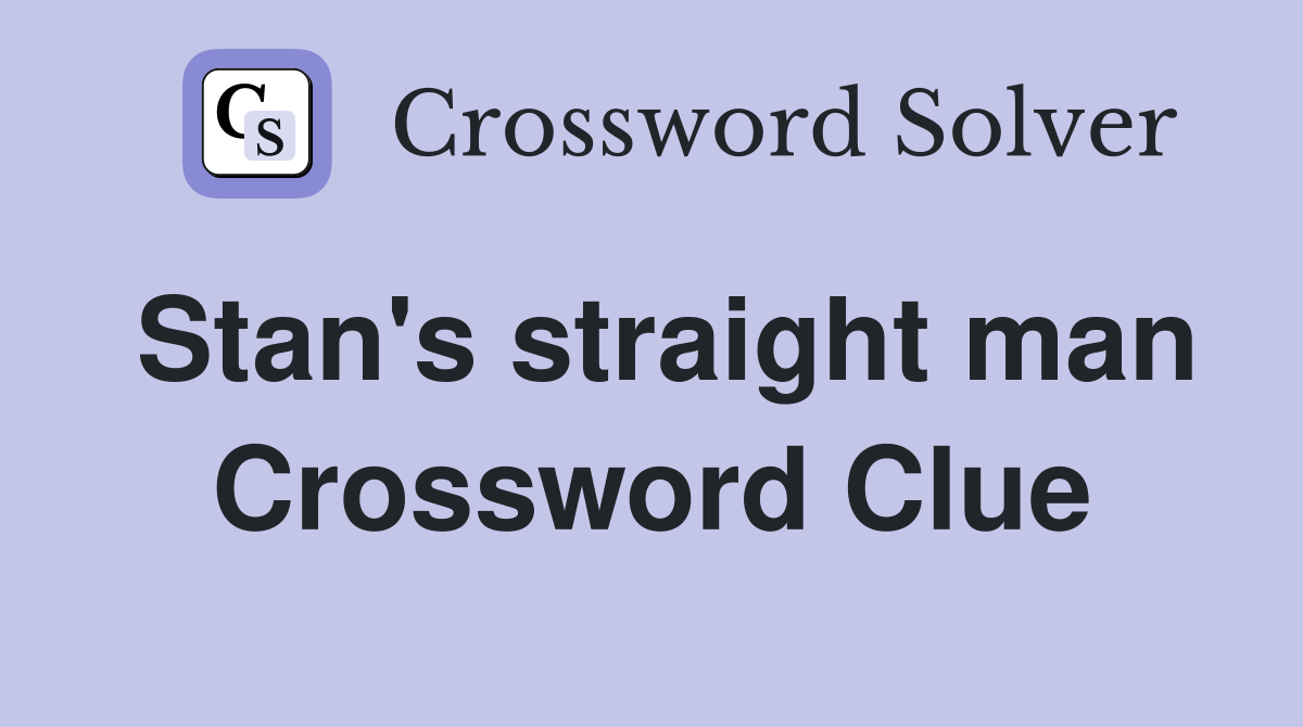 Stan's straight man Crossword Clue
