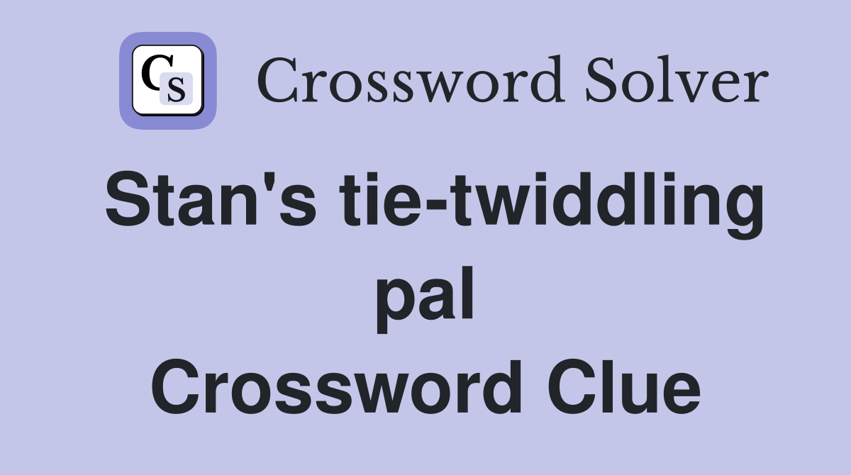 Stan's tie-twiddling pal Crossword Clue