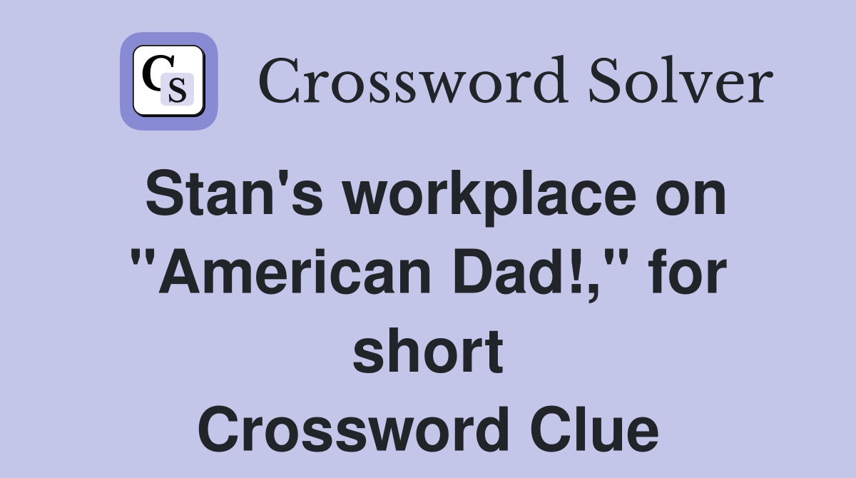 Stan's workplace on "American Dad!," for short Crossword Clue