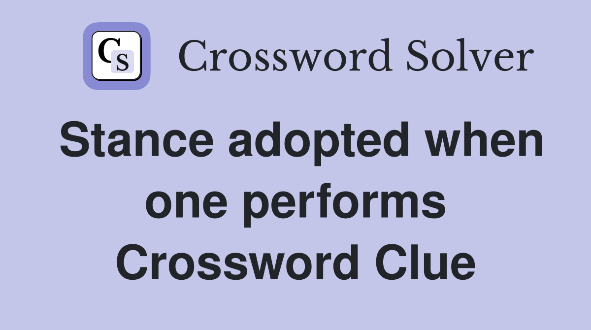 Stance adopted when one performs Crossword Clue