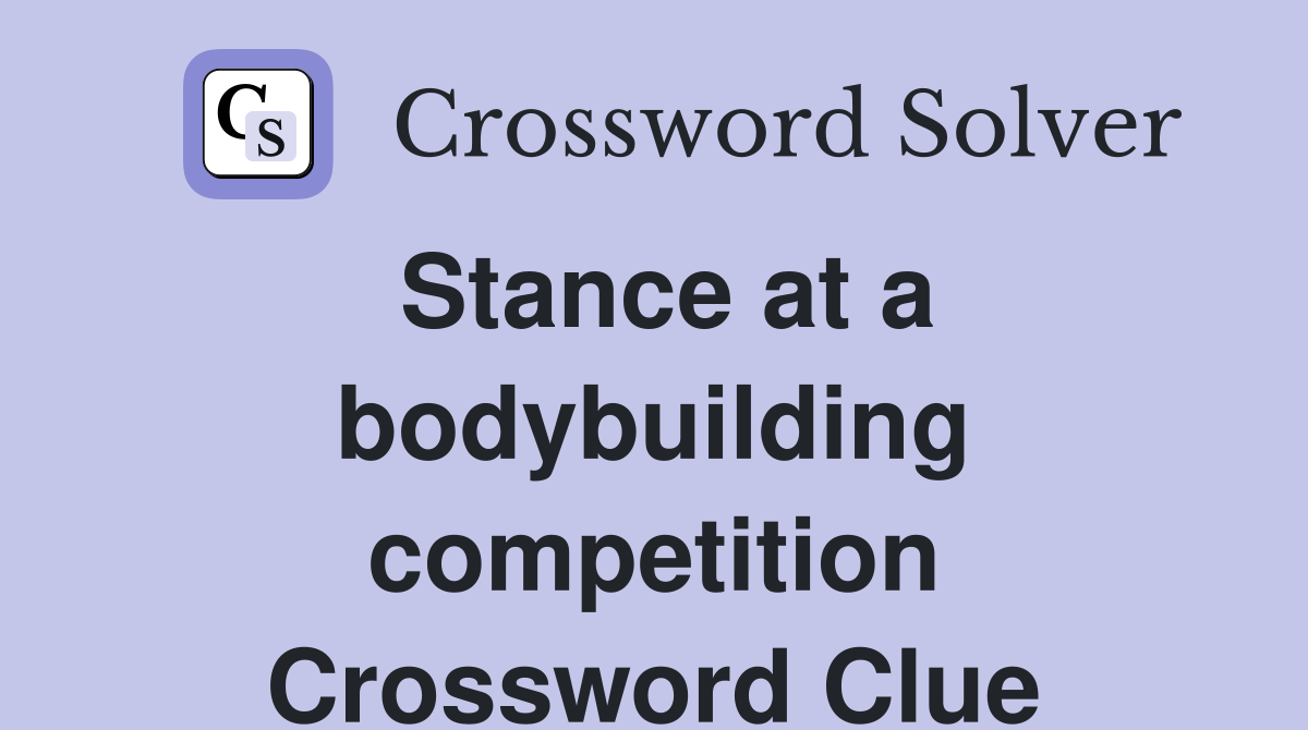 Stance at a bodybuilding competition Crossword Clue