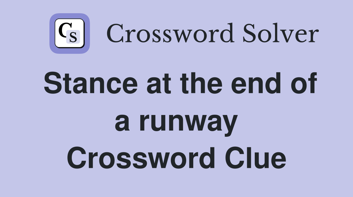 Stance at the end of a runway Crossword Clue