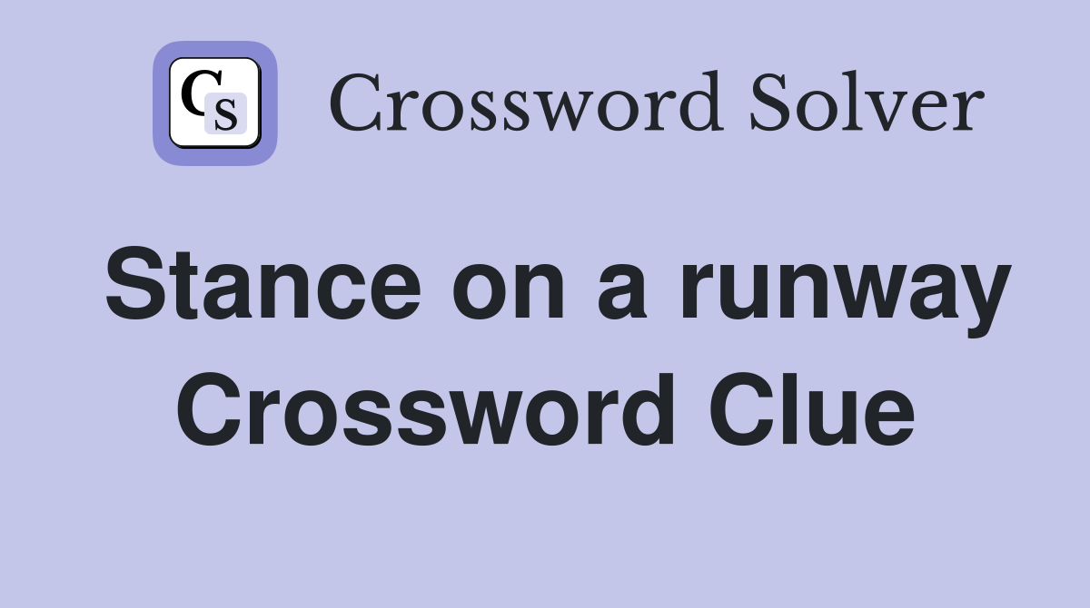 Stance on a runway Crossword Clue