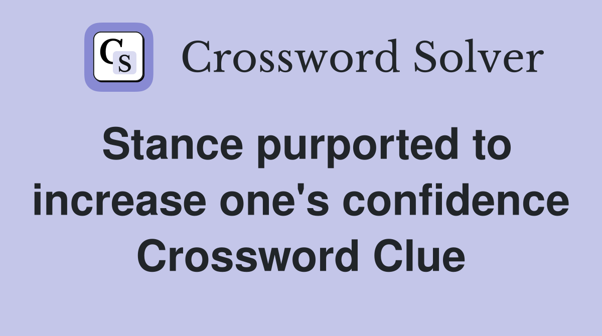 Stance purported to increase one's confidence Crossword Clue