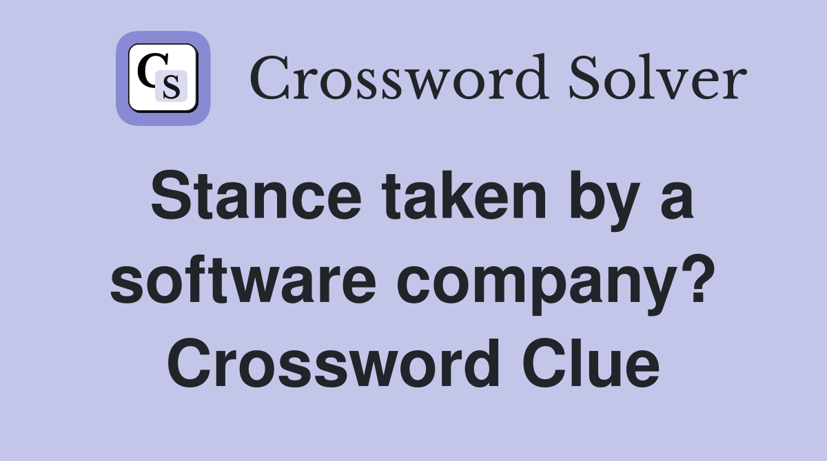 Stance taken by a software company? Crossword Clue