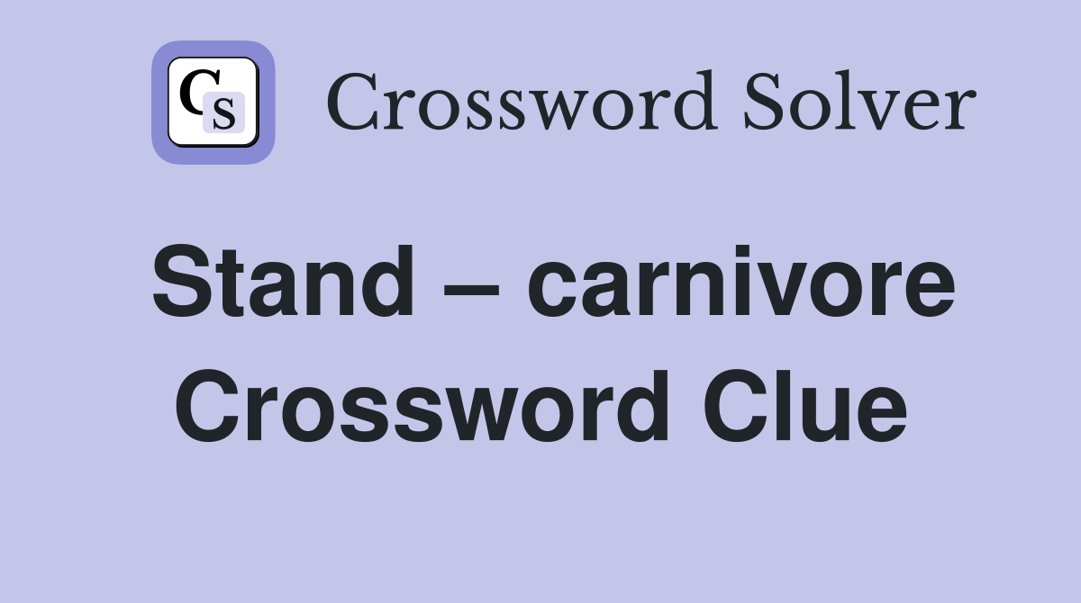 Stand – carnivore Crossword Clue