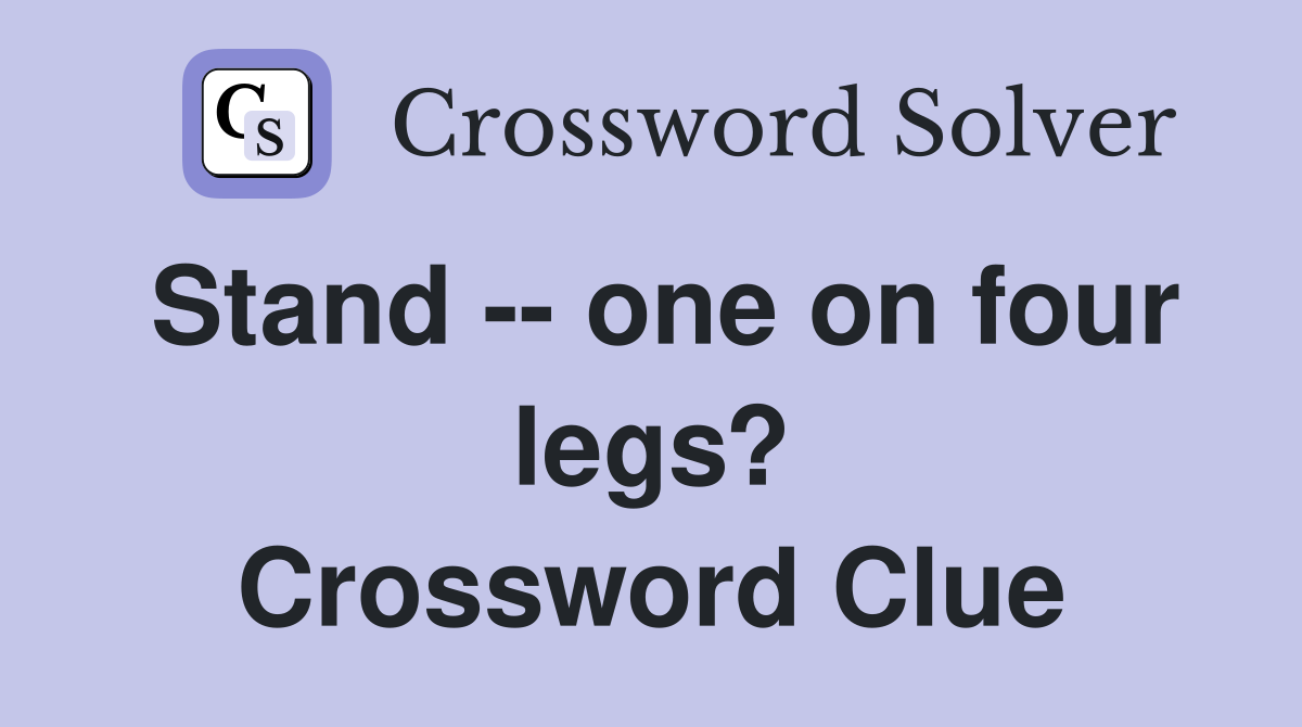 Stand -- one on four legs? Crossword Clue
