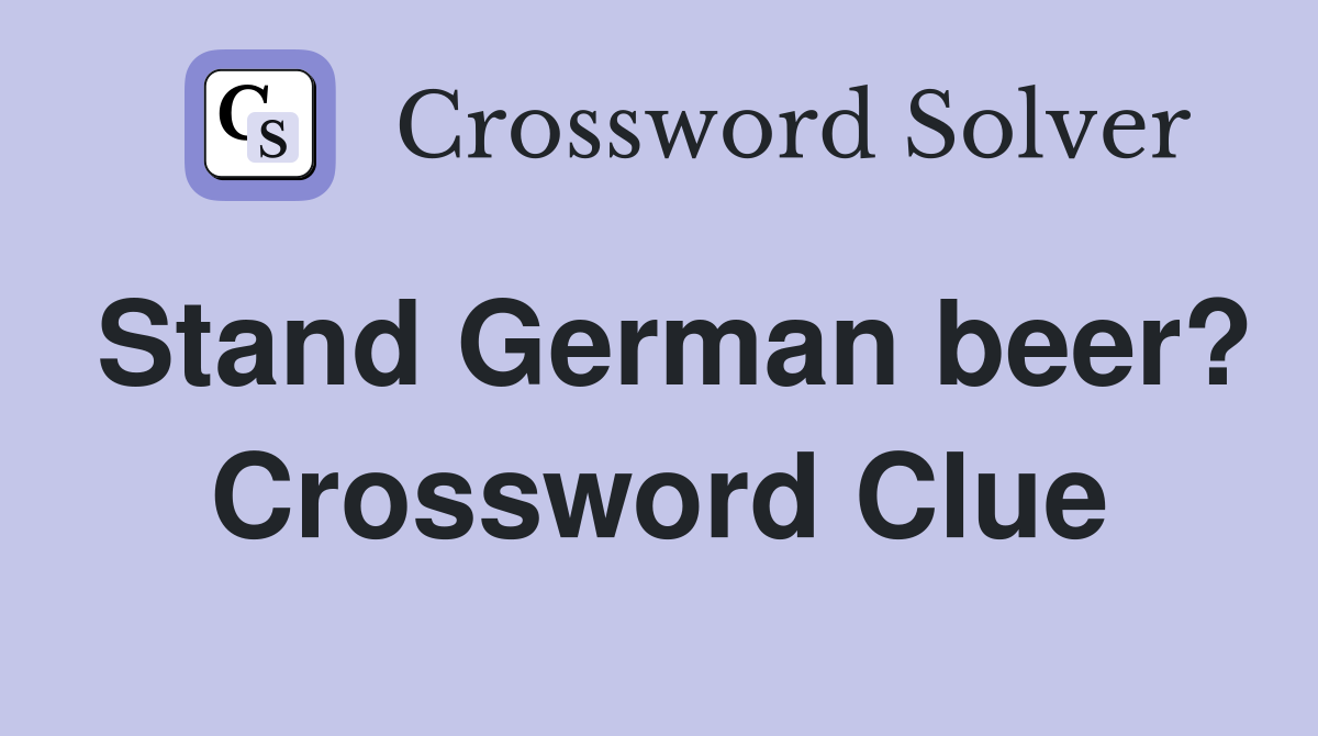 Stand German beer? Crossword Clue