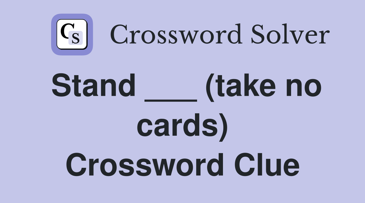 Stand ___ (take no cards) Crossword Clue