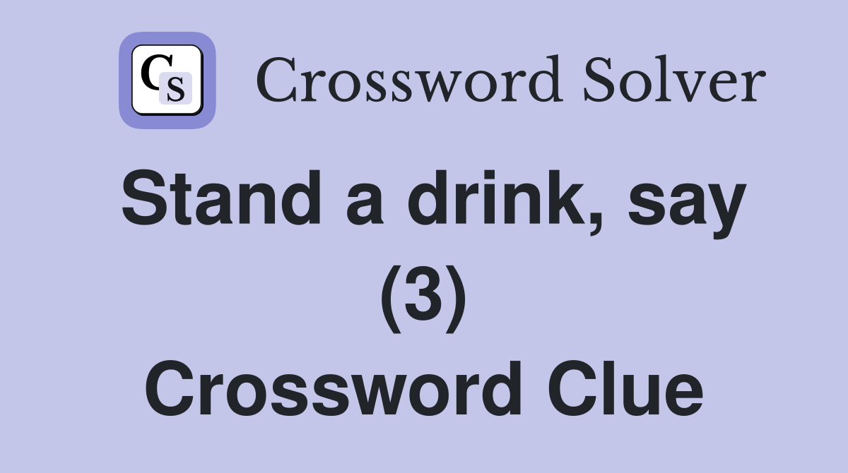 Stand a drink, say (3) Crossword Clue