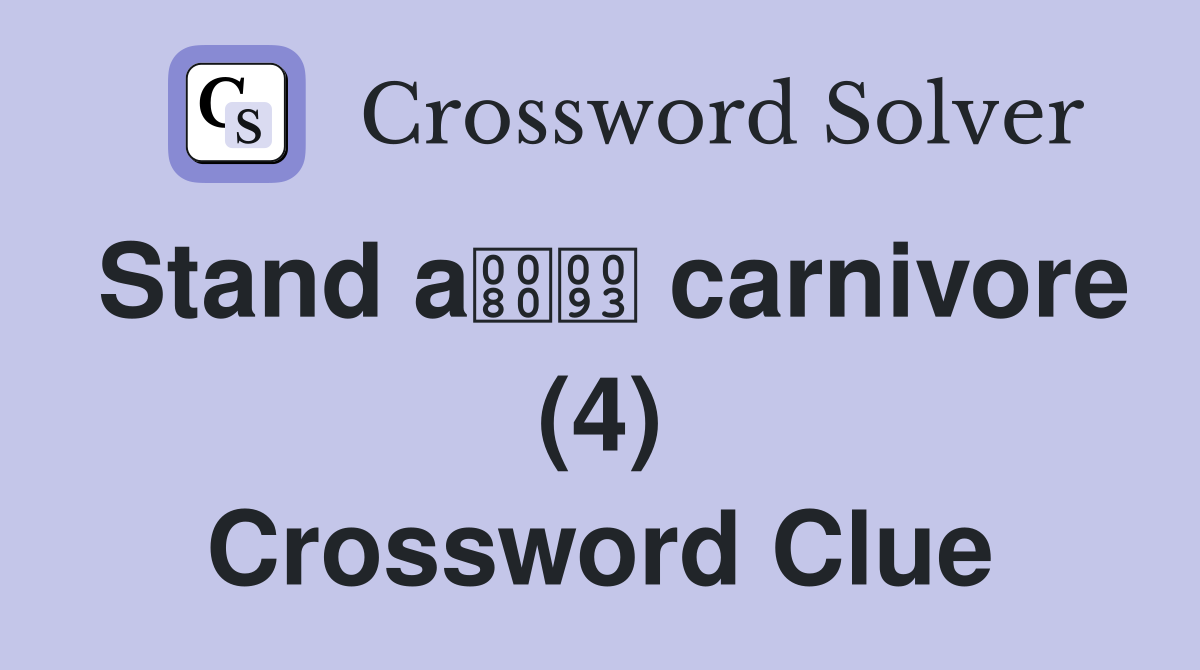 Stand a carnivore (4) Crossword Clue