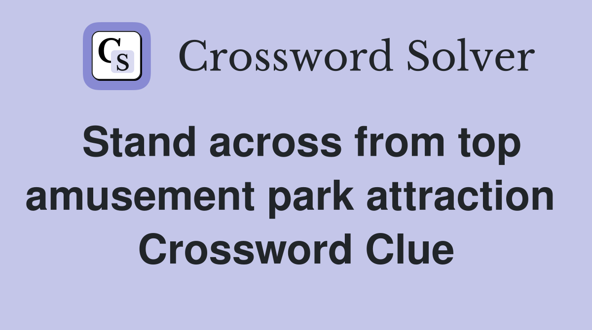 Stand across from top amusement park attraction  Crossword Clue