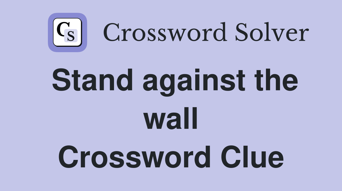 Stand against the wall Crossword Clue