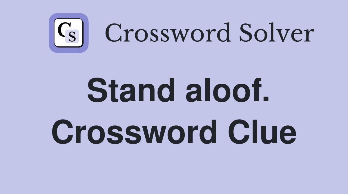 Stand aloof. Crossword Clue