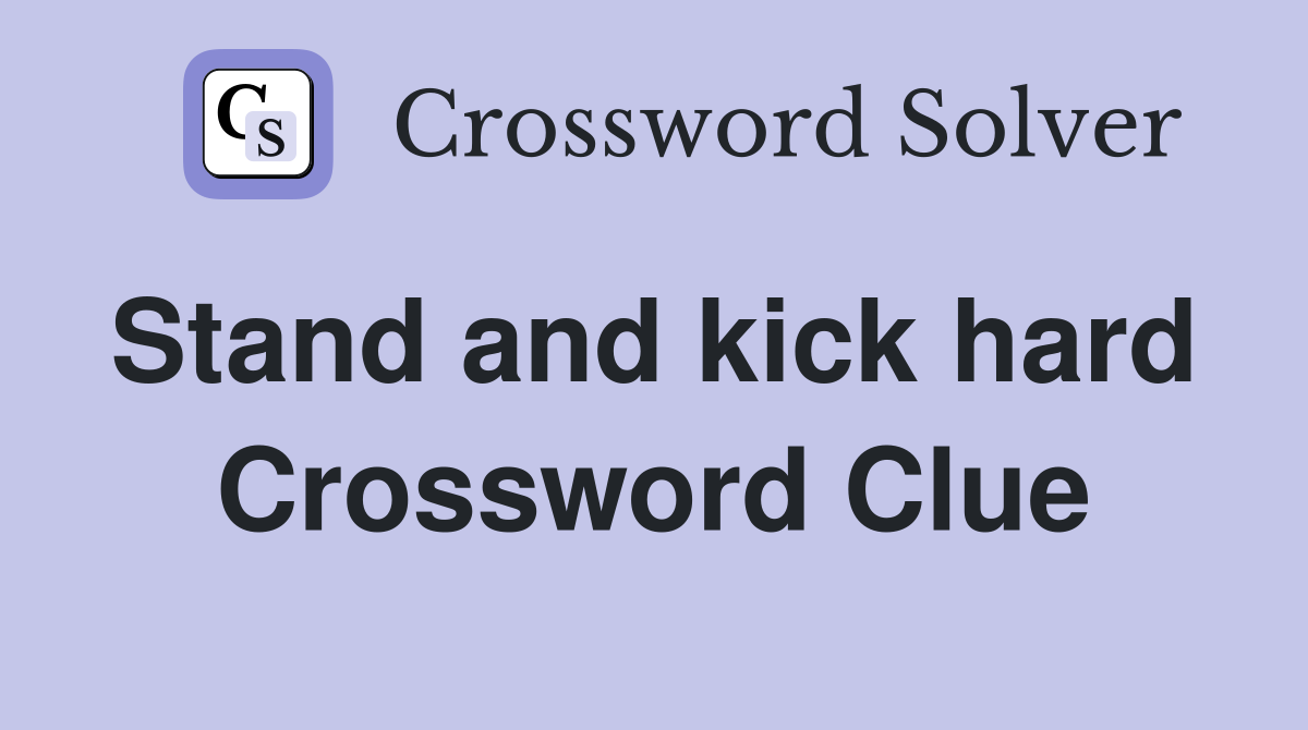 Stand and kick hard  Crossword Clue
