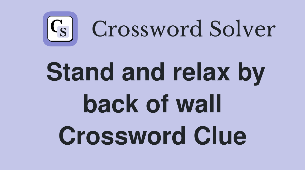 Stand and relax by back of wall Crossword Clue